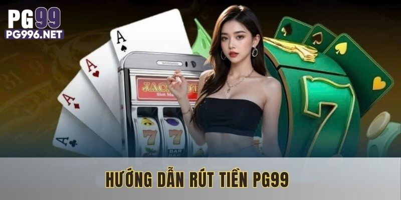Giao dịch rút tiền PG99 được thực hiện theo quy trình an toàn